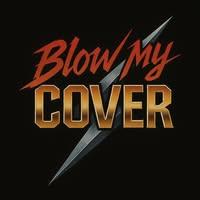 Blow My Cover